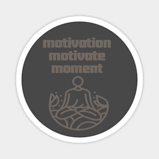 Motivation Motivate Moment. Magnet